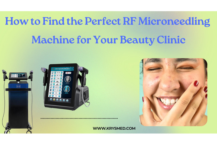 How to Find the Perfect RF Microneedling Machine for Your Beauty Clinic