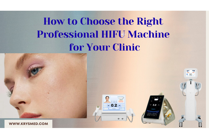 How to Choose the Right Professional HIFU Machine for Your Clinic: The Complete Global Buyer’s Guide