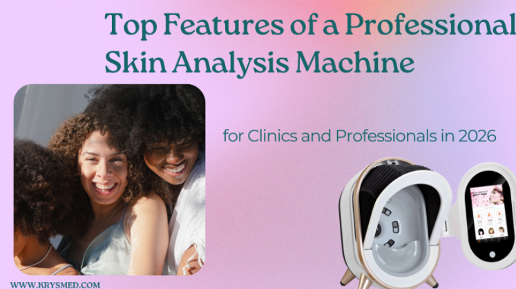 Top Features of a Professional Skin Analysis Machine for Clinics and Professionals in 2026