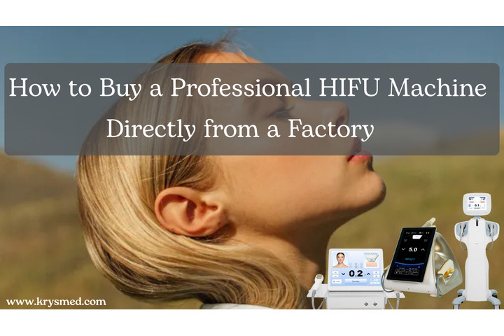 How to Buy a Professional HIFU Machine Directly from a Factory with Confidence