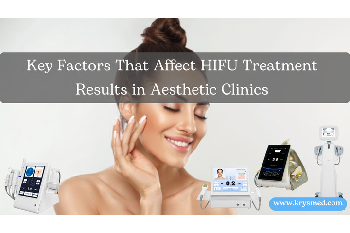 Key Factors That Affect HIFU Treatment Results in Aesthetic Clinics