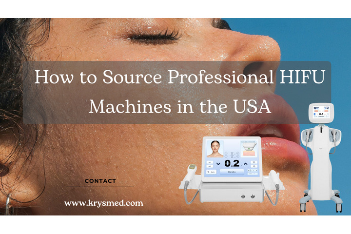 How to Source Professional HIFU Machines in the USA: Trusted Suppliers and Direct Factory Options