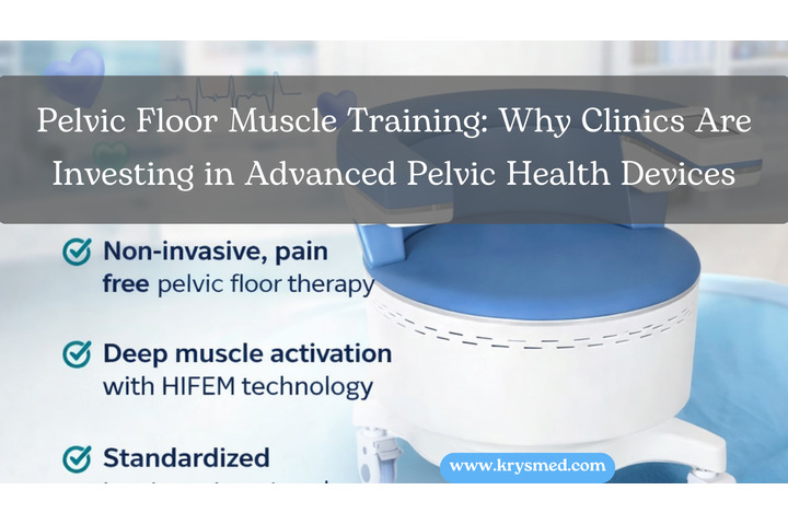 Pelvic Floor Muscle Training: Why Clinics Are Investing in Advanced Pelvic Health Devices