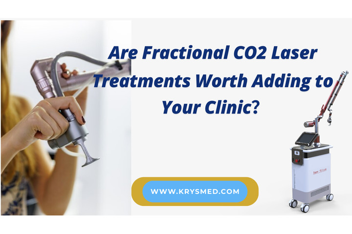 Are Fractional CO2 Laser Treatments Worth Adding to Your Clinic？