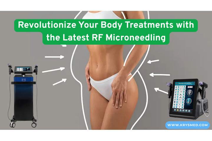 Revolutionize Your Body Treatments with the Latest RF Microneedling