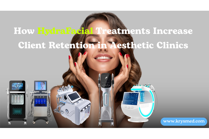 How HydraFacial Treatments Increase Client Retention in Aesthetic Clinics